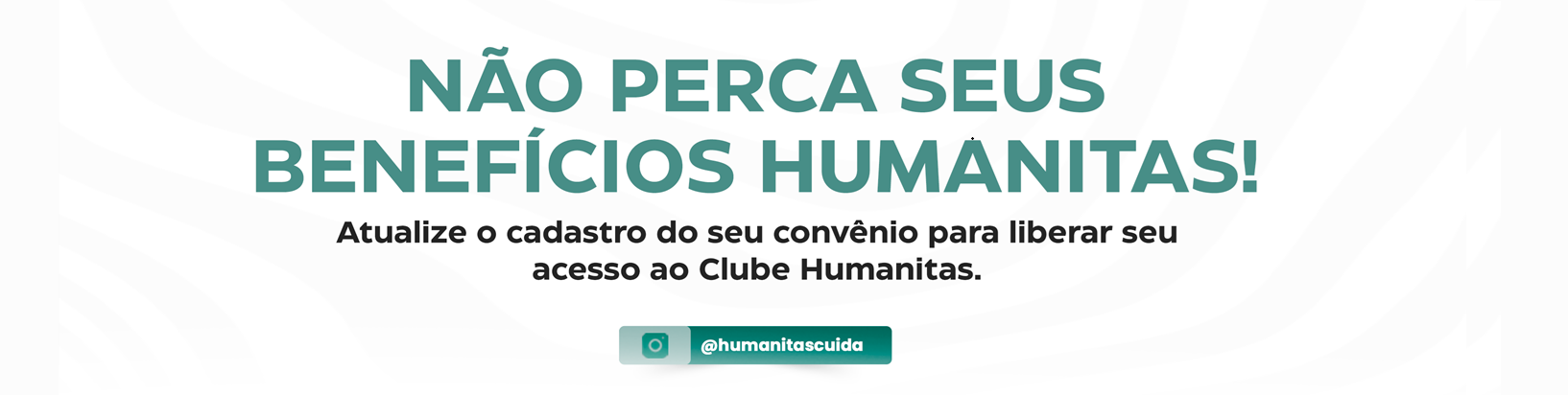 Não perca seus benefícios Humanitas! Atualize seu cadastro
